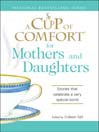 A Cup of Comfort for Mothers and Daughters (eBook): Stories That Celebrate A Very Special Bond